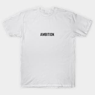 Ambition. T-Shirt